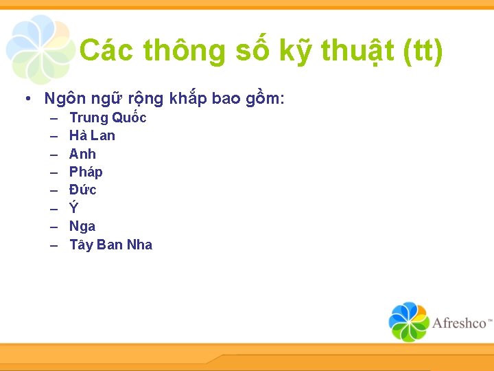 Các thông số kỹ thuật (tt) • Ngôn ngữ rộng khắp bao gồm: –