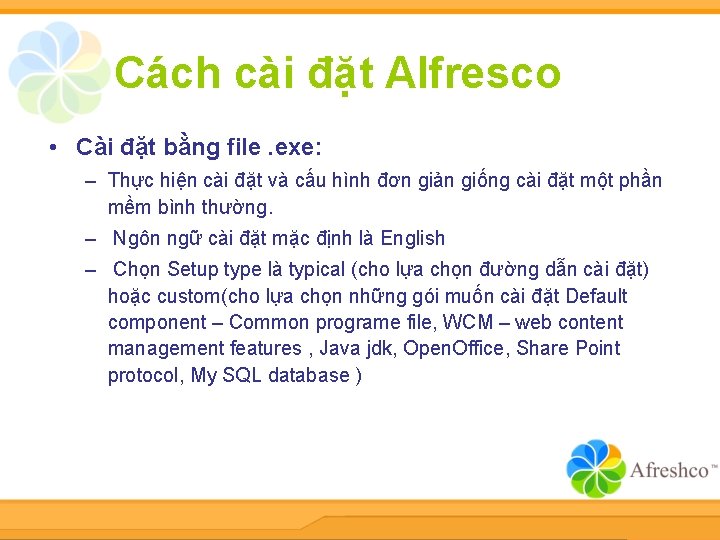 Cách cài đặt Alfresco • Cài đặt bằng file. exe: – Thực hiện cài