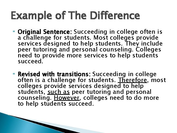 Example of The Difference Original Sentence: Succeeding in college often is a challenge for