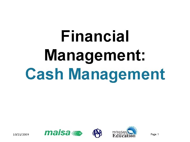 Financial Management: Cash Management 10/21/2009 Page 1 