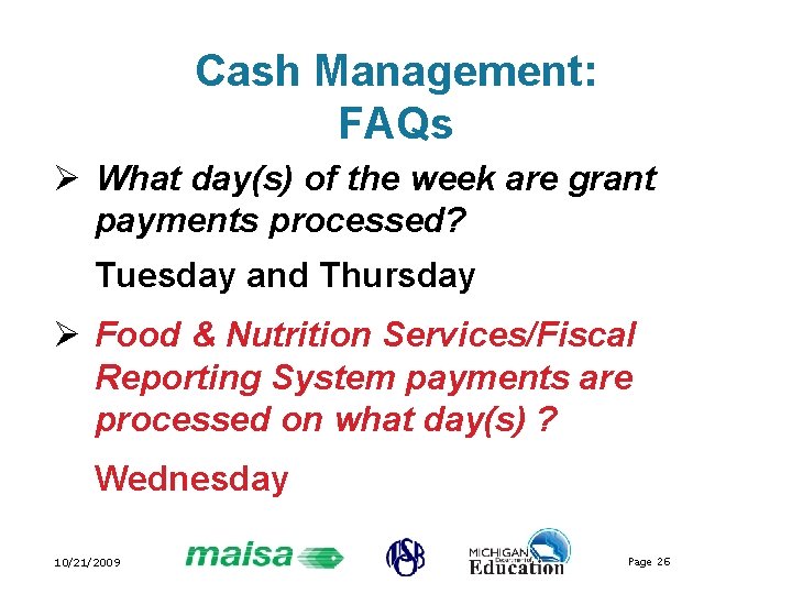 Cash Management: FAQs Ø What day(s) of the week are grant payments processed? Tuesday