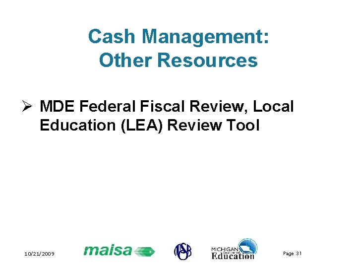 Cash Management: Other Resources Ø MDE Federal Fiscal Review, Local Education (LEA) Review Tool