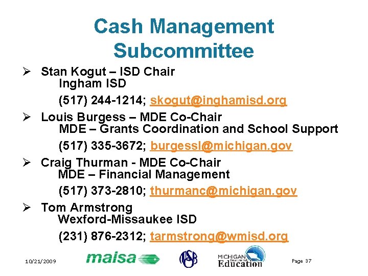 Cash Management Subcommittee Ø Stan Kogut – ISD Chair Ingham ISD (517) 244 -1214;