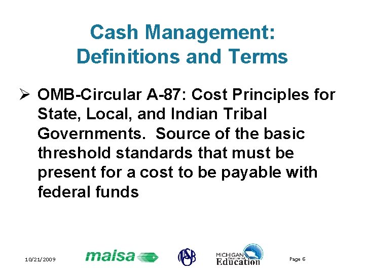 Cash Management: Definitions and Terms Ø OMB-Circular A-87: Cost Principles for State, Local, and