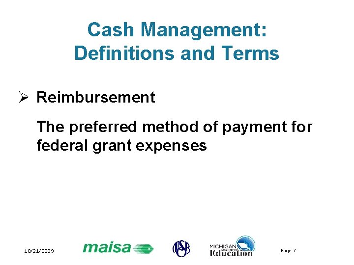 Cash Management: Definitions and Terms Ø Reimbursement The preferred method of payment for federal