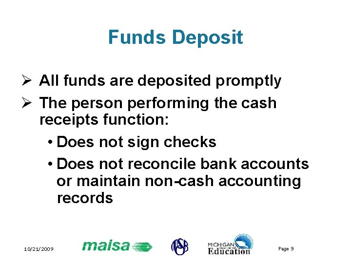 Funds Deposit Ø All funds are deposited promptly Ø The person performing the cash