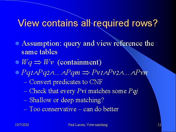 View contains all required rows? l Assumption: query and view reference the same tables