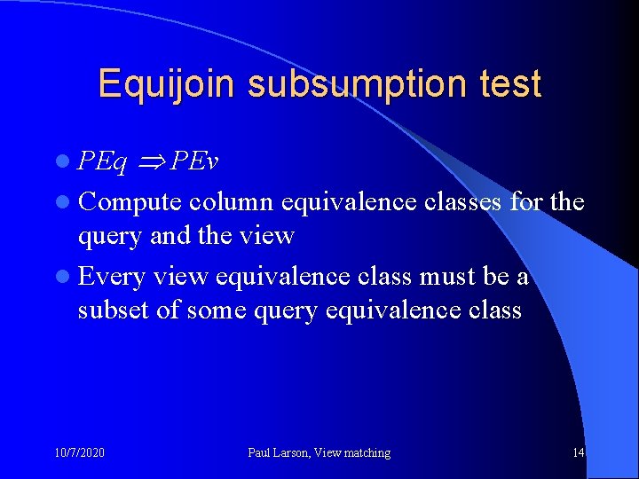 Equijoin subsumption test l PEq PEv l Compute column equivalence classes for the query