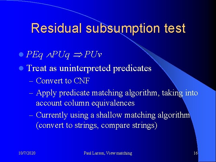 Residual subsumption test l PEq PUv l Treat as uninterpreted predicates – Convert to