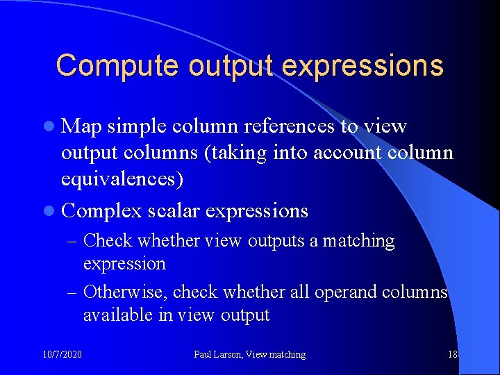 Compute output expressions l Map simple column references to view output columns (taking into