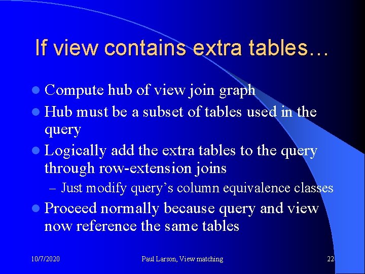 If view contains extra tables… l Compute hub of view join graph l Hub