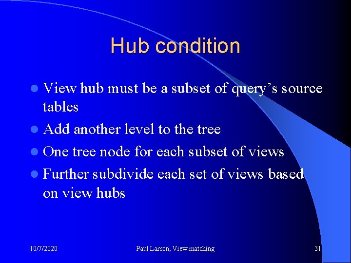 Hub condition l View hub must be a subset of query’s source tables l