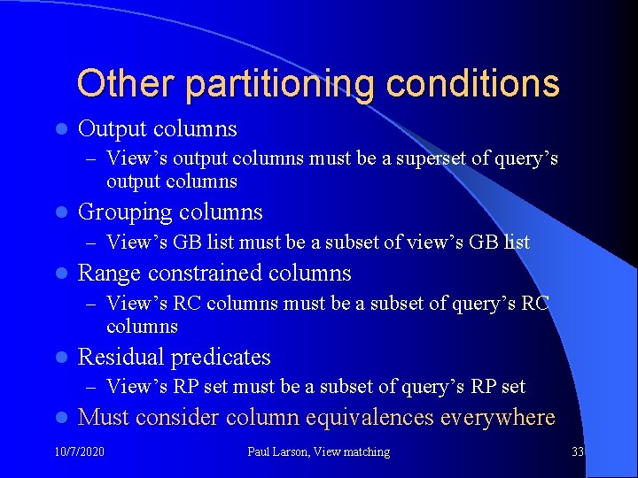 Other partitioning conditions l Output columns – View’s output columns must be a superset