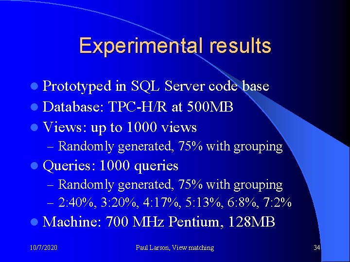 Experimental results l Prototyped in SQL Server code base l Database: TPC-H/R at 500