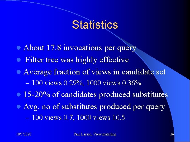 Statistics l About 17. 8 invocations per query l Filter tree was highly effective