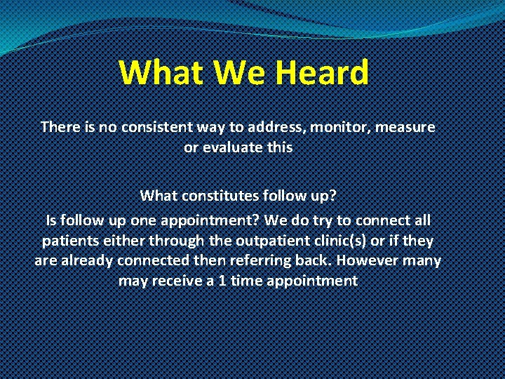 What We Heard There is no consistent way to address, monitor, measure or evaluate