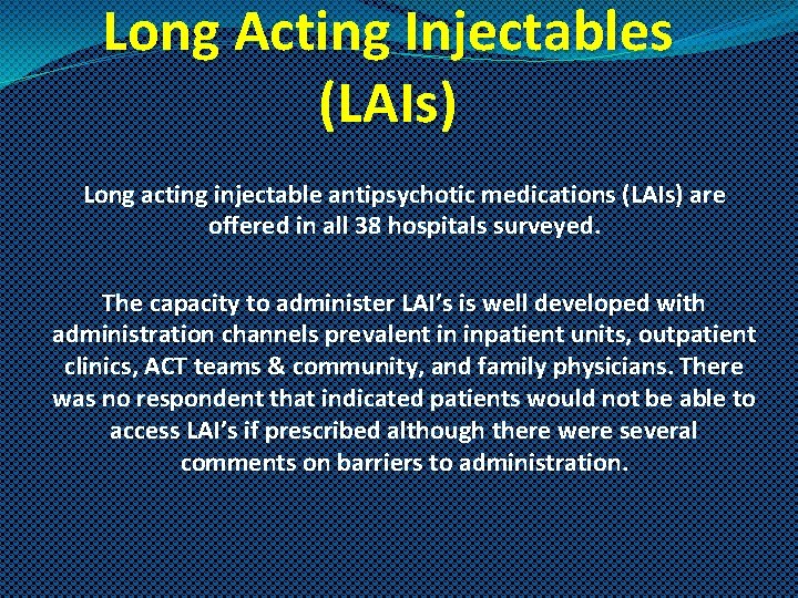 Long Acting Injectables (LAIs) Long acting injectable antipsychotic medications (LAIs) are offered in all
