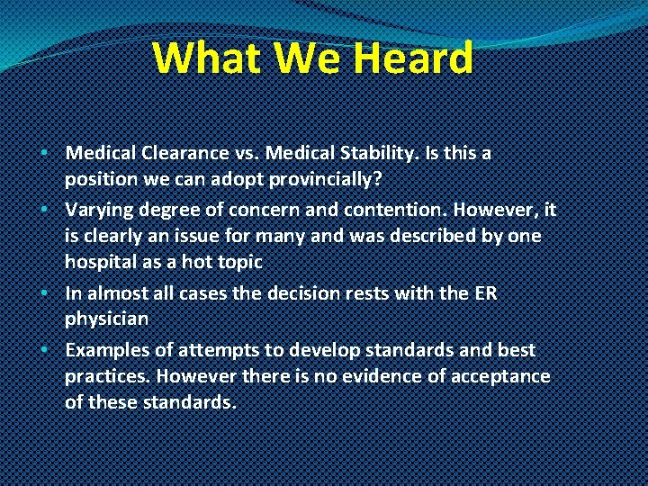 What We Heard • Medical Clearance vs. Medical Stability. Is this a position we