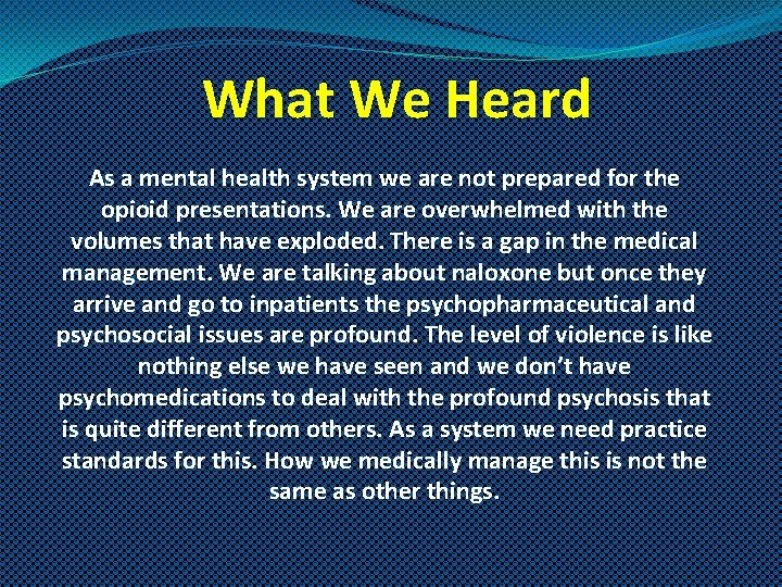 What We Heard As a mental health system we are not prepared for the