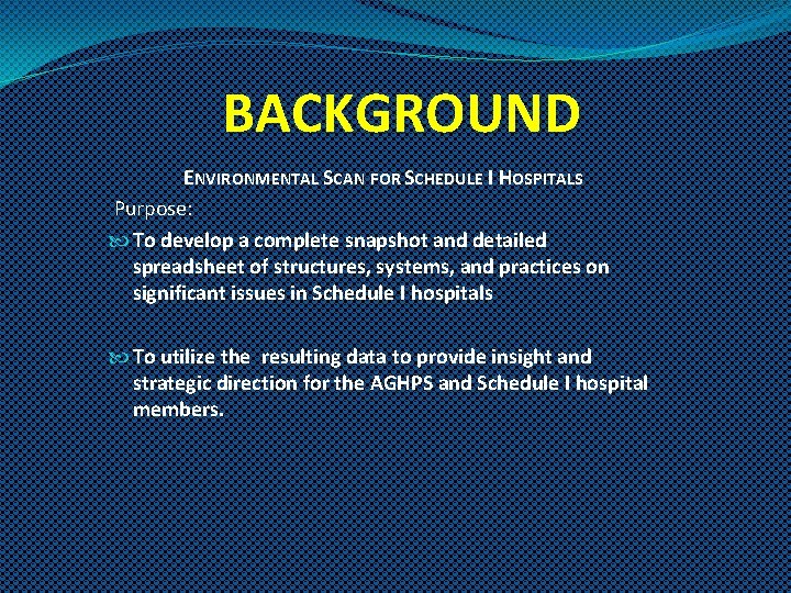 BACKGROUND ENVIRONMENTAL SCAN FOR SCHEDULE I HOSPITALS Purpose: To develop a complete snapshot and