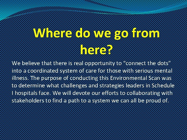 Where do we go from here? We believe that there is real opportunity to