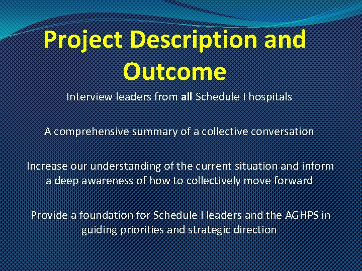 Project Description and Outcome Interview leaders from all Schedule I hospitals A comprehensive summary
