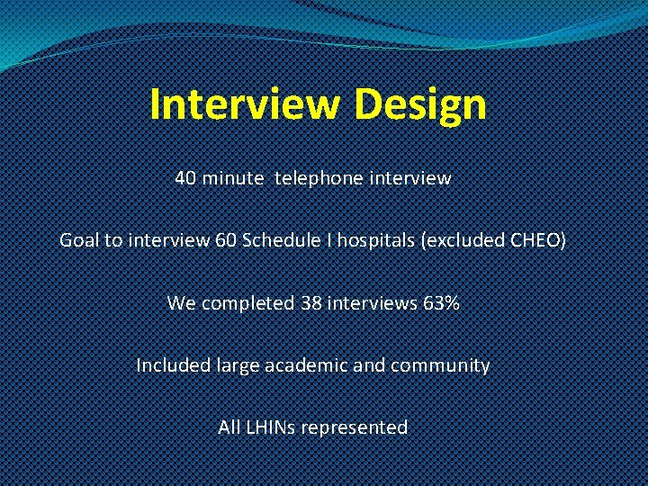  Interview Design 40 minute telephone interview Goal to interview 60 Schedule I hospitals