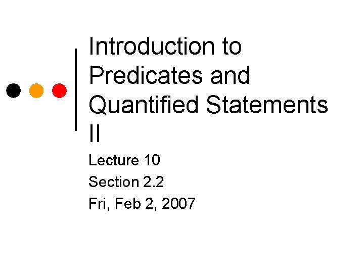 Introduction to Predicates and Quantified Statements II Lecture 10 Section 2. 2 Fri, Feb