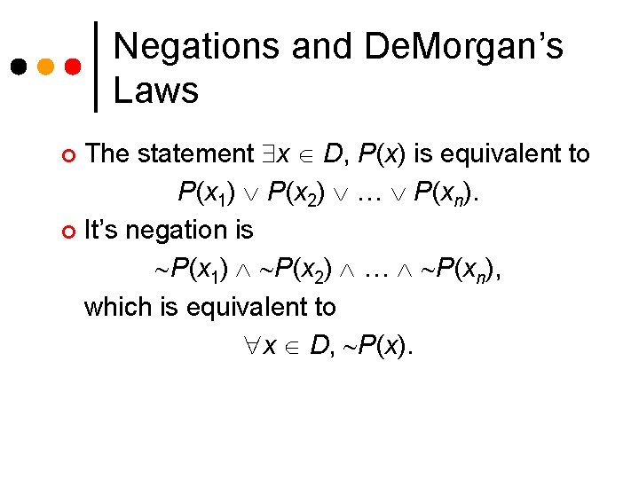 Negations and De. Morgan’s Laws The statement x D, P(x) is equivalent to P(x