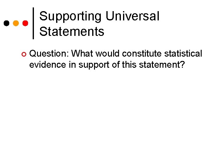 Supporting Universal Statements ¢ Question: What would constitute statistical evidence in support of this