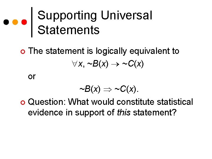 Supporting Universal Statements The statement is logically equivalent to x, ~B(x) ~C(x) or ~B(x)