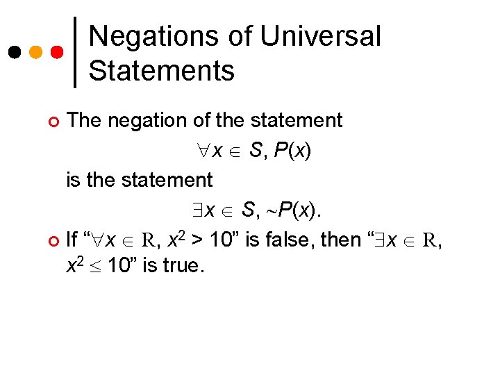 Negations of Universal Statements The negation of the statement x S, P(x) is the