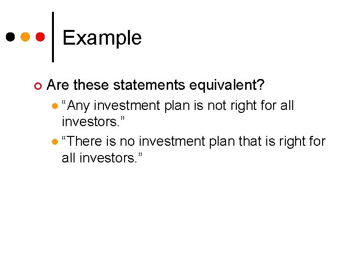 Example ¢ Are these statements equivalent? “Any investment plan is not right for all