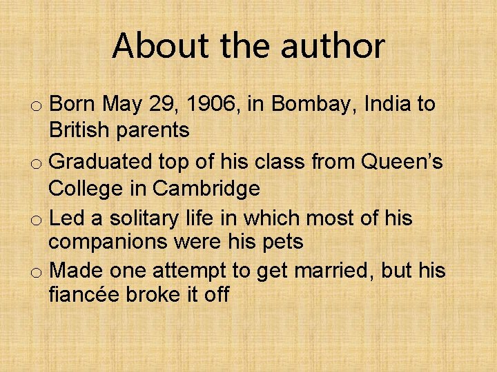About the author o Born May 29, 1906, in Bombay, India to British parents