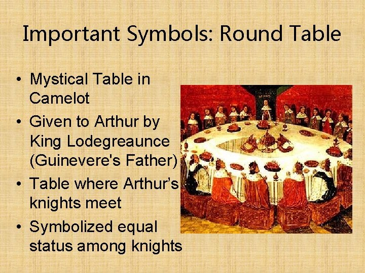 Important Symbols: Round Table • Mystical Table in Camelot • Given to Arthur by