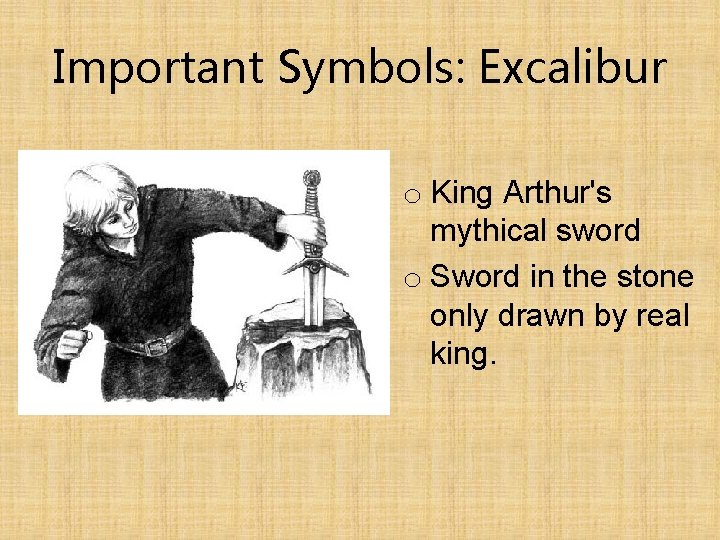 Important Symbols: Excalibur o King Arthur's mythical sword o Sword in the stone only