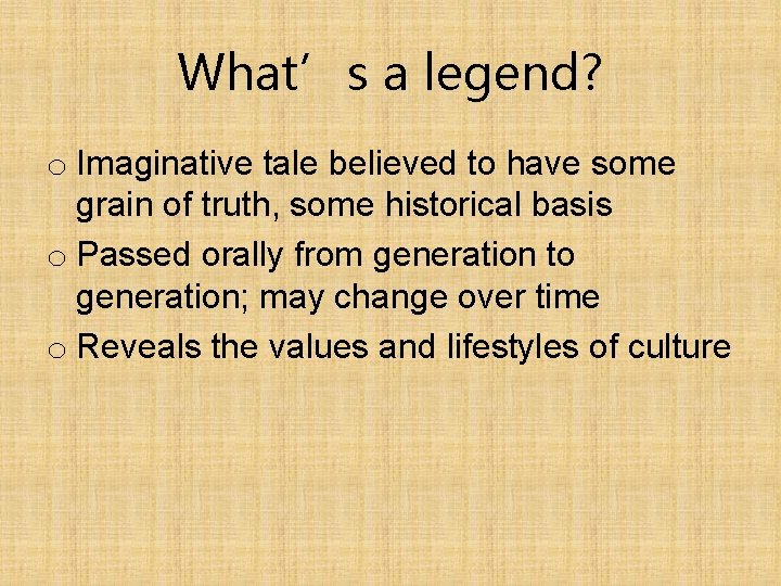 What’s a legend? o Imaginative tale believed to have some grain of truth, some