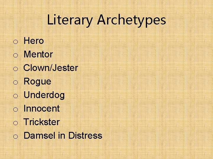 Literary Archetypes o Hero o Mentor o Clown/Jester o Rogue o Underdog o Innocent