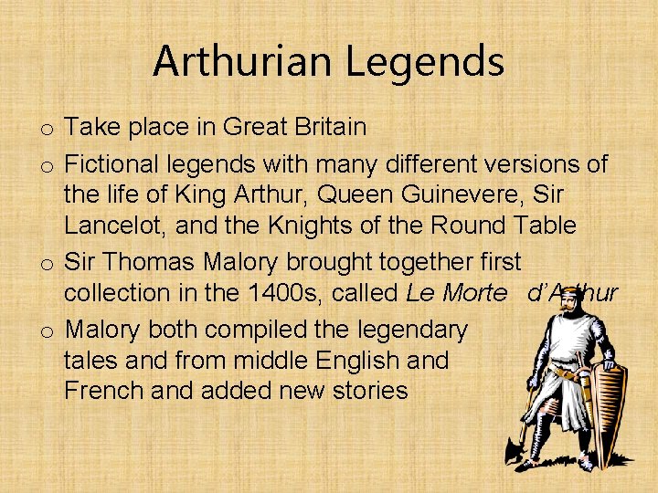 Arthurian Legends o Take place in Great Britain o Fictional legends with many different