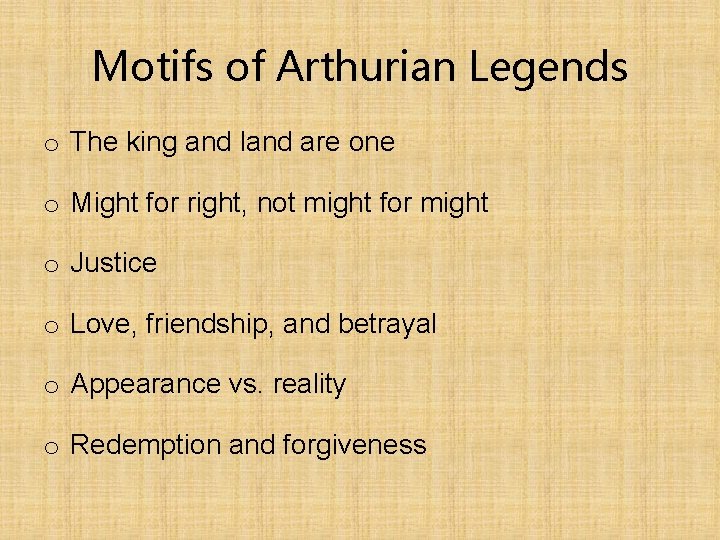 Motifs of Arthurian Legends o The king and land are one o Might for