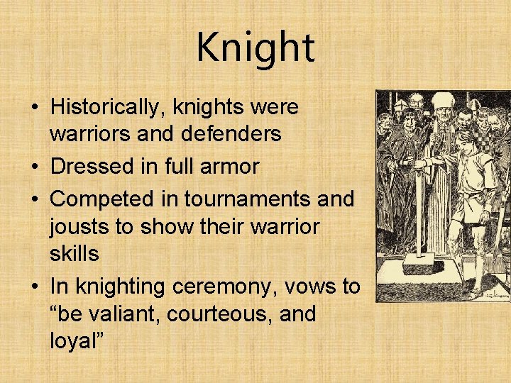 Knight • Historically, knights were warriors and defenders • Dressed in full armor •