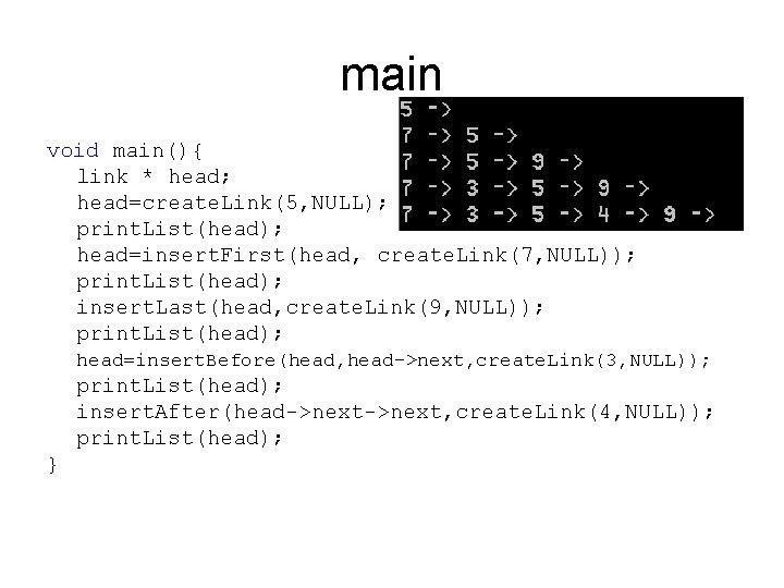 main void main(){ link * head; head=create. Link(5, NULL); print. List(head); head=insert. First(head, create.