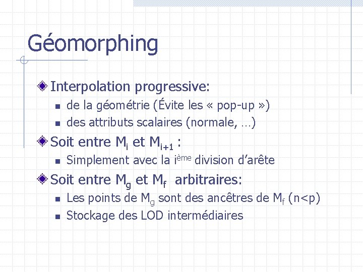 Géomorphing Interpolation progressive: n n de la géométrie (Évite les « pop-up » )