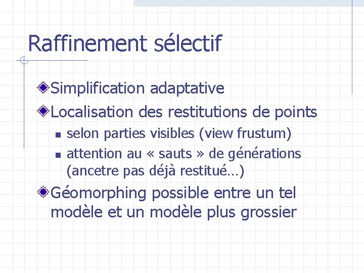 Raffinement sélectif Simplification adaptative Localisation des restitutions de points n n selon parties visibles