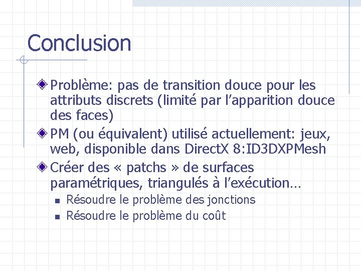Conclusion Problème: pas de transition douce pour les attributs discrets (limité par l’apparition douce