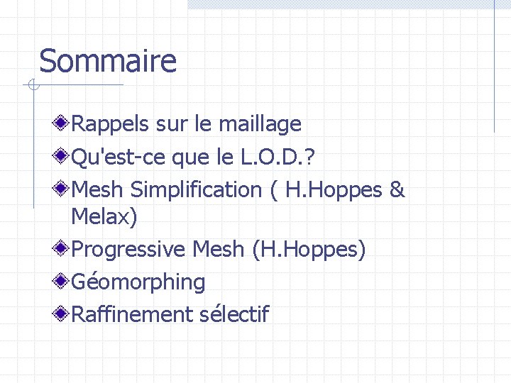 Sommaire Rappels sur le maillage Qu'est-ce que le L. O. D. ? Mesh Simplification