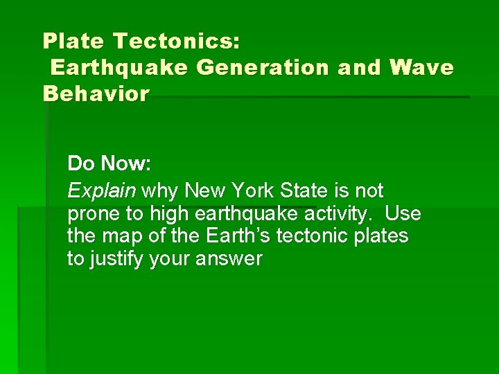 Plate Tectonics: Earthquake Generation and Wave Behavior Do Now: Explain why New York State