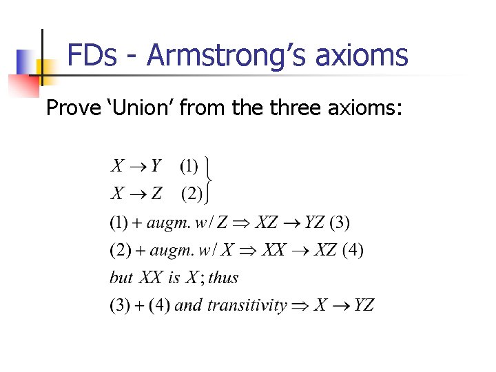 FDs - Armstrong’s axioms Prove ‘Union’ from the three axioms: 