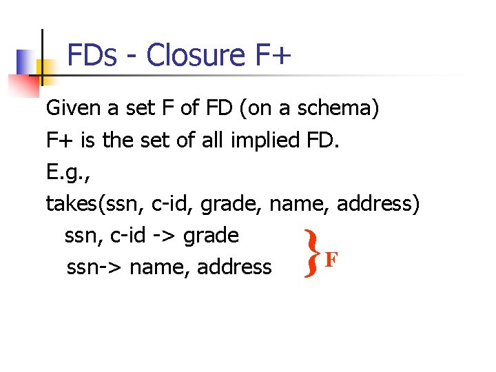 FDs - Closure F+ Given a set F of FD (on a schema) F+