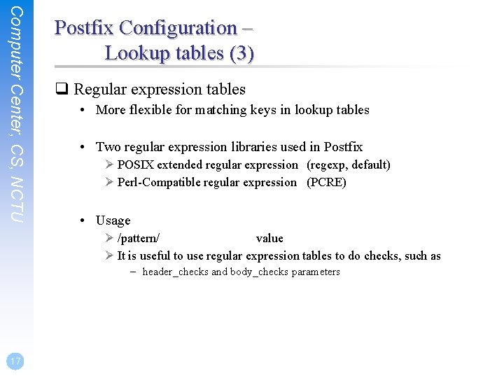 Computer Center, CS, NCTU Postfix Configuration – Lookup tables (3) q Regular expression tables
